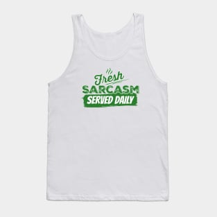 Fresh Sarcasm served daily Tank Top